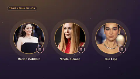 Portraits ronds de Marion Cotillard, Nicole Kidman et Dua Lipa, chacun marqué du glyphe de Vénus, sous la mention Trois Vénus en Lion